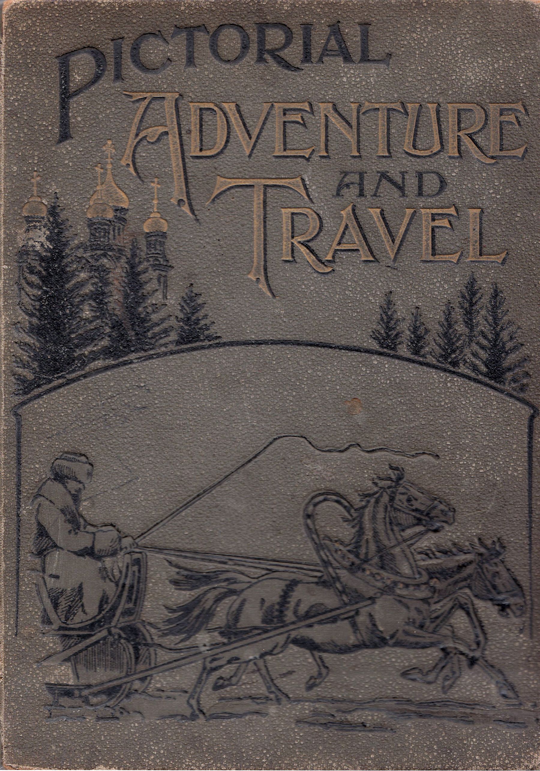 PICTORIAL ADVENTURE AND TRAVEL IN ALL PART OF THE WORLD (1902)